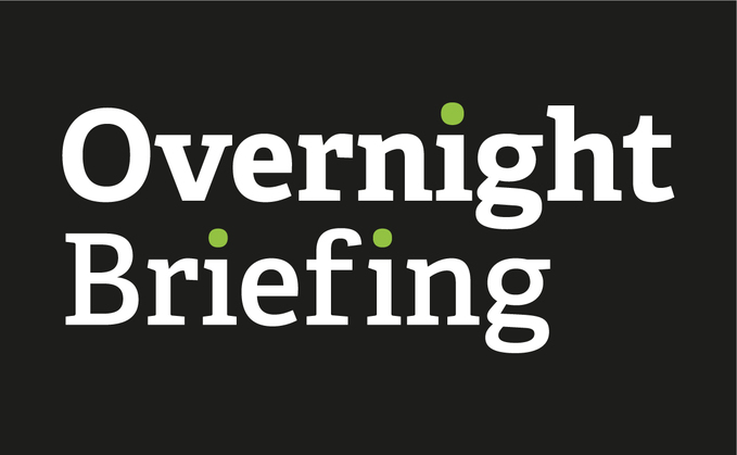 Overnight Briefing Overnight Briefing